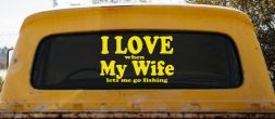 I Love When My Wife Lets Me Go Fishing Car or Truck Window Vinyl Decal Sticker (Yellow)