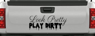 Look Pretty Play Dirty Car or Truck Window Decal Sticker (Black)