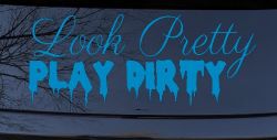 Look Pretty Play Dirty Car or Truck Window Decal Sticker (Blue)