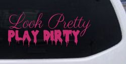 Look Pretty Play Dirty Car or Truck Window Decal Sticker (Hot Pink)
