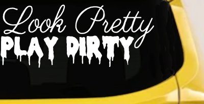 Look Pretty Play Dirty Car or Truck Window Vinyl Decal Sticker (White)