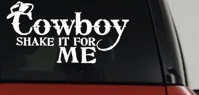 Cowboy Shake It For Me Country Car or Truck Window Vinyl Decal Sticker