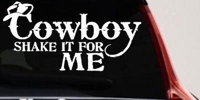 Cowboy Shake It For Me Country Car or Truck Window Vinyl Decal Sticker