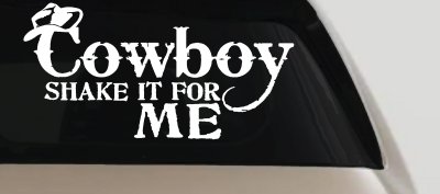 Cowboy Shake It For Me Country Car or Truck Window Vinyl Decal Sticker