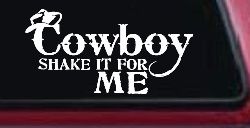 Cowboy Shake It For Me Country Car or Truck Window Decal Sticker
