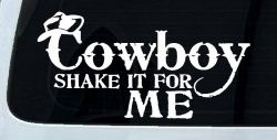 Cowboy Shake It For Me Country Car or Truck Window Decal Sticker