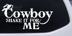 Cowboy Shake It For Me Country Car or Truck Window Decal Sticker