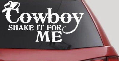 Cowboy Shake It For Me Country Car or Truck Window Vinyl Decal Sticker
