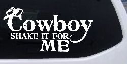 Cowboy Shake It For Me Country Car or Truck Window Decal Sticker