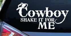 Cowboy Shake It For Me Country Car or Truck Window Decal Sticker