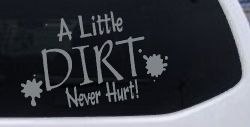 A Little Dirt Never Hurt Off Road Car or Truck Window Decal Sticker (Telegrey)