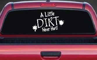 A Little Dirt Never Hurt Off Road Car or Truck Window Decal Sticker