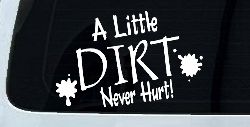 A Little Dirt Never Hurt Off Road Car or Truck Window Decal Sticker