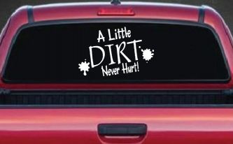 A Little Dirt Never Hurt Off Road Car or Truck Window Decal Sticker