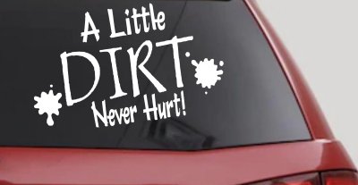 A Little Dirt Never Hurt Off Road Car or Truck Window Vinyl Decal Sticker