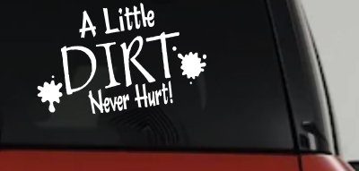 A Little Dirt Never Hurt Off Road Car or Truck Window Vinyl Decal Sticker