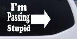 Im Passing Stupid Funny Car or Truck Window Decal Sticker