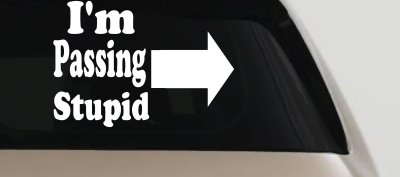 Im Passing Stupid Funny Car or Truck Window Vinyl Decal Sticker