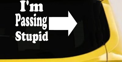 Im Passing Stupid Funny Car or Truck Window Vinyl Decal Sticker