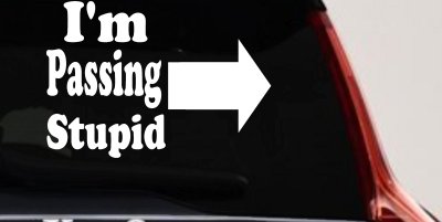 Im Passing Stupid Funny Car or Truck Window Vinyl Decal Sticker