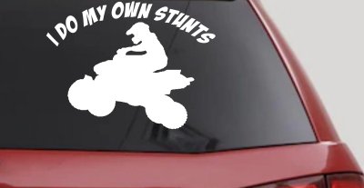 I Do My Own Stunts Four wheeler Off Road Car or Truck Window Vinyl Decal Sticker