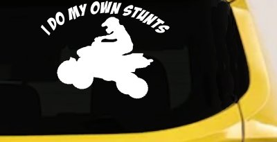 I Do My Own Stunts Four wheeler Off Road Car or Truck Window Vinyl Decal Sticker