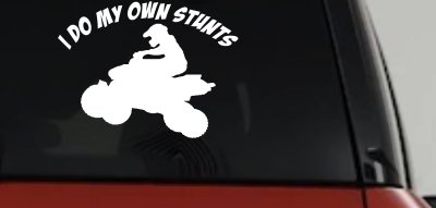 I Do My Own Stunts Four wheeler Off Road Car or Truck Window Vinyl Decal Sticker
