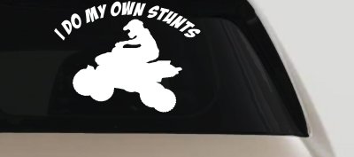 I Do My Own Stunts Four wheeler Off Road Car or Truck Window Vinyl Decal Sticker