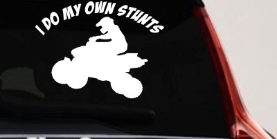 I Do My Own Stunts Four wheeler Off Road Car or Truck Window Vinyl Decal Sticker
