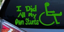 I Did All My Own Stunts Wheelchair Funny Car or Truck Window Vinyl Decal Sticker (Lime)