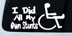 I Did All My Own Stunts Wheelchair Funny Car or Truck Window Decal Sticker