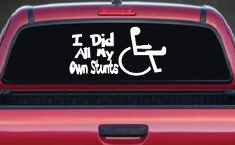 I Did All My Own Stunts Wheelchair Funny Car or Truck Window Decal Sticker
