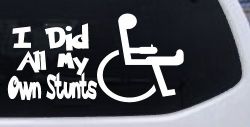 I Did All My Own Stunts Wheelchair Funny Car or Truck Window Decal Sticker