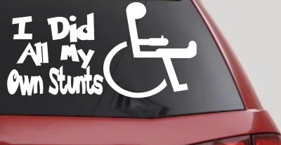 I Did All My Own Stunts Wheelchair Funny Car or Truck Window Vinyl Decal Sticker