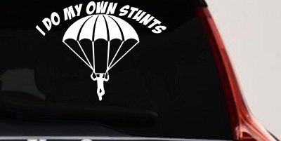 I Do My Own Stunts Skydiving Sports Car or Truck Window Vinyl Decal Sticker