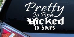 Pretty In Pink Wicked In Spurs Cowgirl Country Farm Ranch Rodeo  Car or Truck Window Decal Sticker