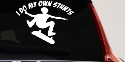 I Do My Own Stunts Skateboarding Car or Truck Window Vinyl Decal Sticker