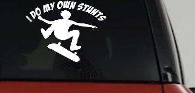 I Do My Own Stunts Skateboarding Car or Truck Window Vinyl Decal Sticker