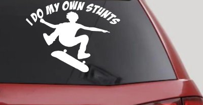 I Do My Own Stunts Skateboarding Car or Truck Window Vinyl Decal Sticker