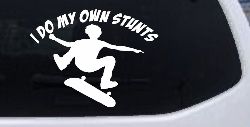 I Do My Own Stunts Skateboarding Car or Truck Window Decal Sticker