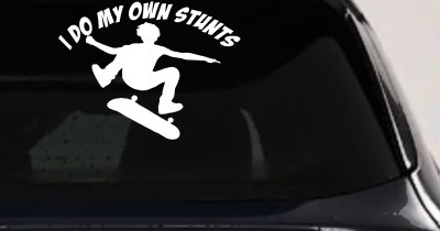 I Do My Own Stunts Skateboarding Car or Truck Window Vinyl Decal Sticker