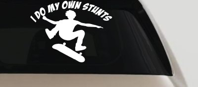I Do My Own Stunts Skateboarding Car or Truck Window Vinyl Decal Sticker