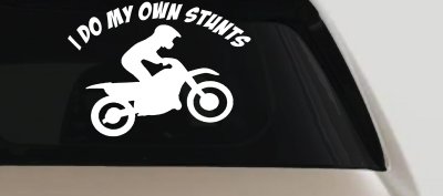 I Do My Own Stunts Dirt Bike Moto Sports Car or Truck Window Vinyl Decal Sticker
