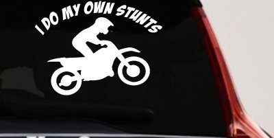 I Do My Own Stunts Dirt Bike Moto Sports Car or Truck Window Vinyl Decal Sticker