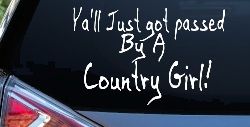 Y'all Just Got Passed By A Country Girl Car or Truck Window Decal Sticker