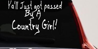 Y'all Just Got Passed By A Country Girl Car or Truck Window Vinyl Decal Sticker