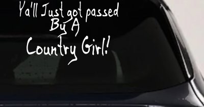 Y'all Just Got Passed By A Country Girl Car or Truck Window Vinyl Decal Sticker