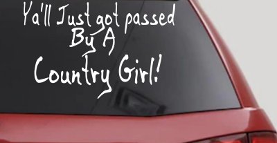 Y'all Just Got Passed By A Country Girl Car or Truck Window Vinyl Decal Sticker