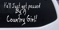 Y'all Just Got Passed By A Country Girl Car or Truck Window Decal Sticker