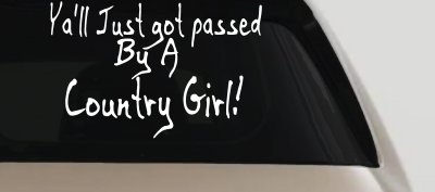 Y'all Just Got Passed By A Country Girl Car or Truck Window Vinyl Decal Sticker